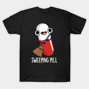 Sweeping Pill Funny Medicine Pun T-Shirt